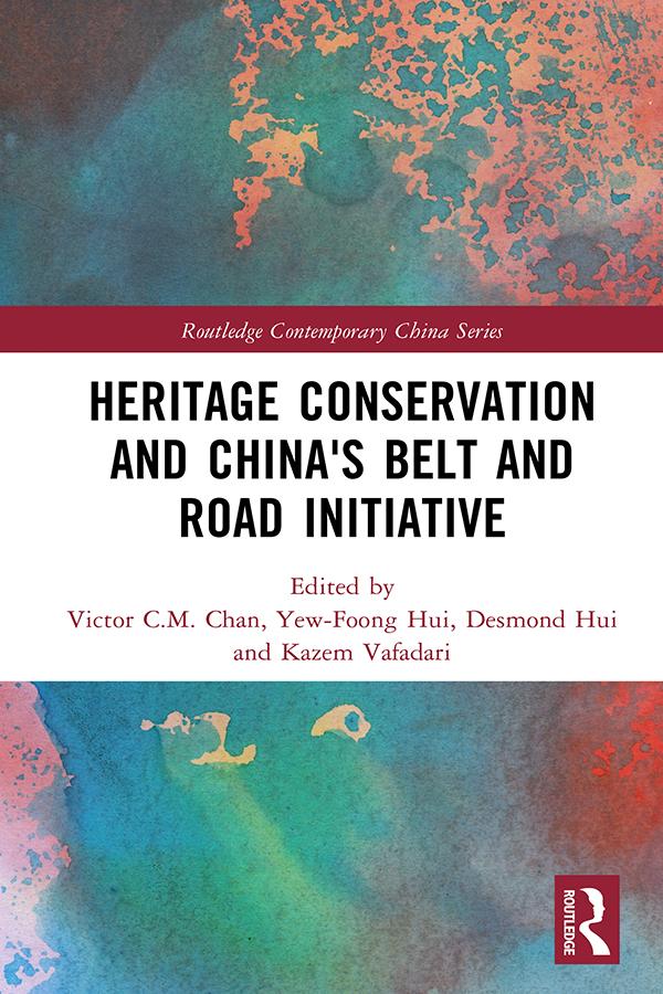 Heritage Conservation and China's Belt and Road Initiative by Desmond Hui, Kazem Vafadari, Victor Chan, Yew-Foong Hui