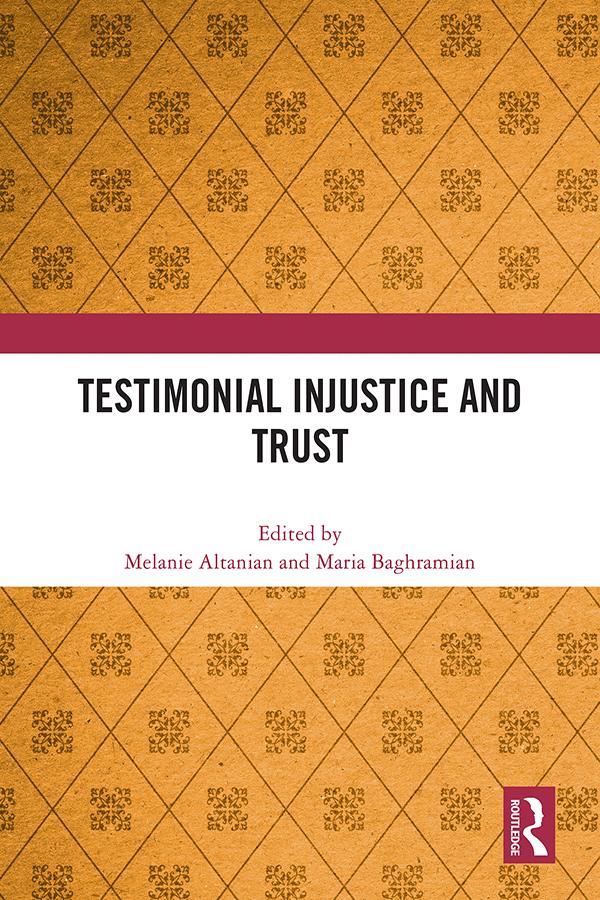 Testimonial Injustice and Trust by Maria Baghramian, Melanie Altanian