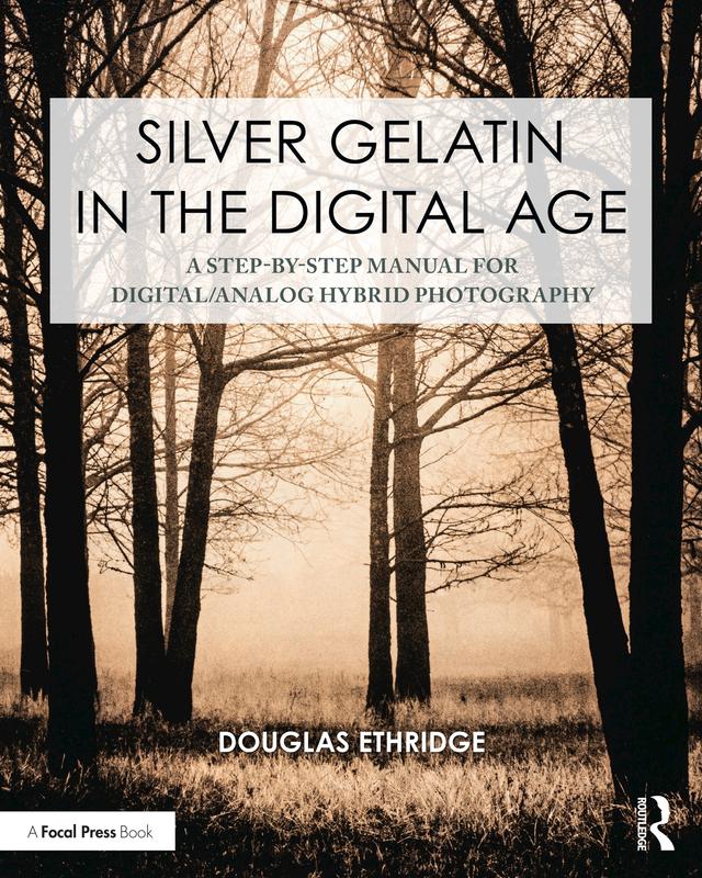 Silver Gelatin In the Digital Age by Douglas Ethridge