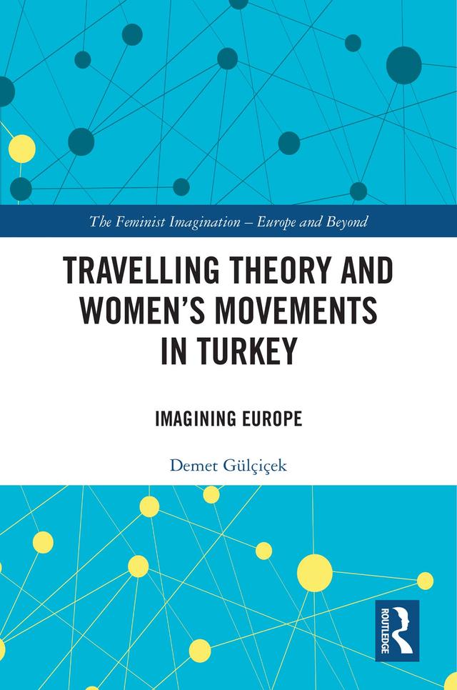 Travelling Theory and Women’s Movements in Turkey by Demet Gulcicek