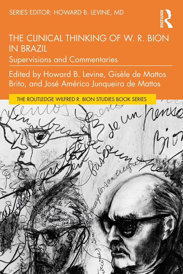 The Clinical Thinking of W. R. Bion in Brazil by Gisèle de Mattos Brito, Howard B. Levine, José Américo Junqueira de Mattos