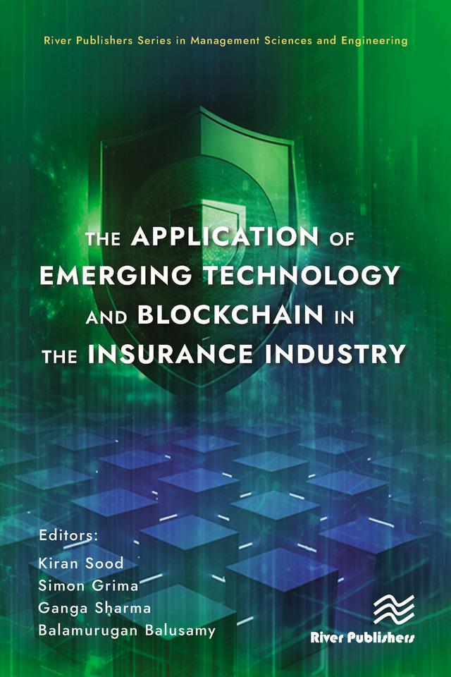 The Application of Emerging Technology and Blockchain in the Insurance Industry by Balamurugan Balusamy, Ganga Sharma, Kiran Sood, Simon Grima