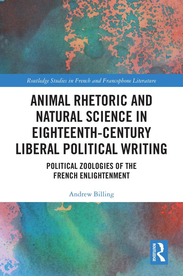 Animal Rhetoric and Natural Science in Eighteenth-Century Liberal Political Writing by Andrew Billing