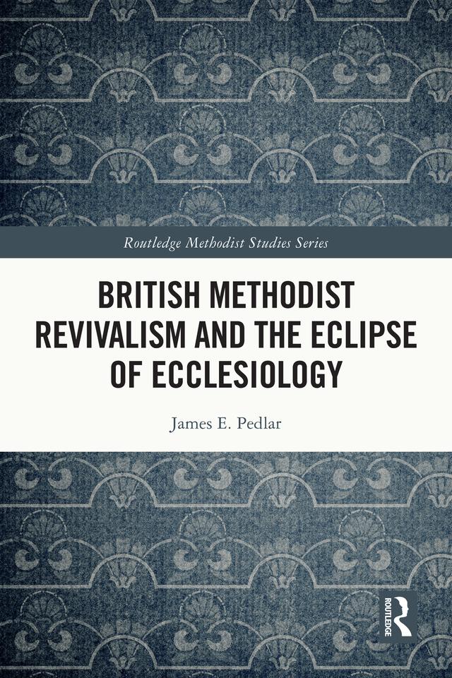 British Methodist Revivalism and the Eclipse of Ecclesiology by James E. Pedlar
