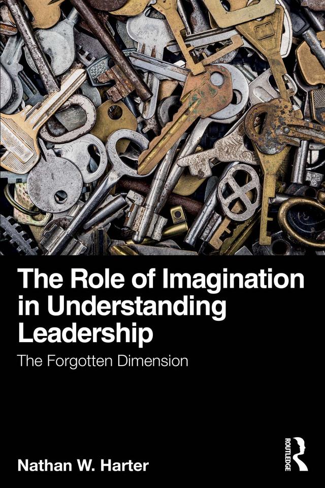 The Role of Imagination in Understanding Leadership by Nathan W. Harter