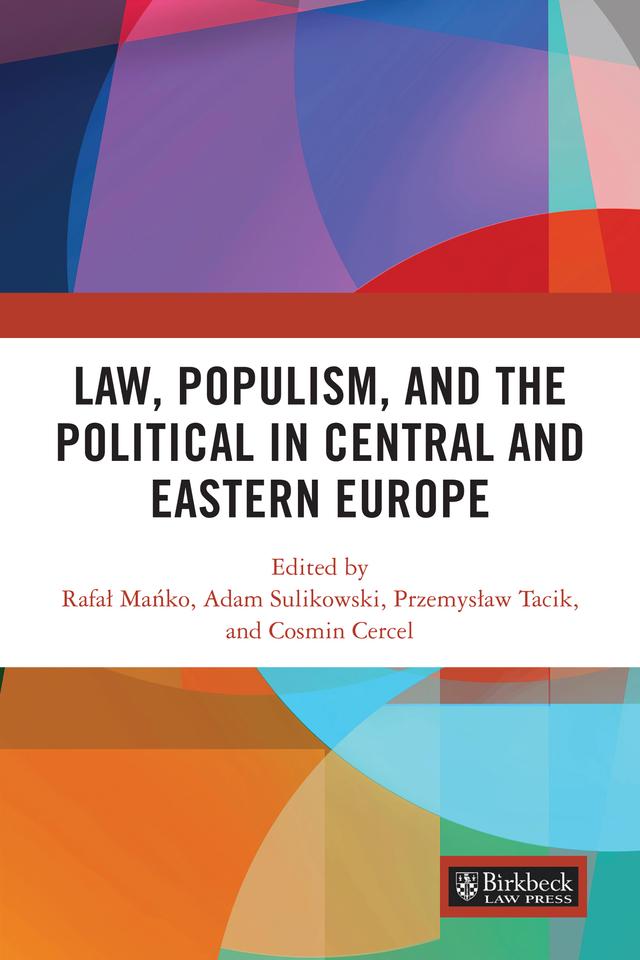 Law, Populism, and the Political in Central and Eastern Europe by Adam Sulikowski, Cosmin Cercel, Przemysław Tacik, Rafał Mańko