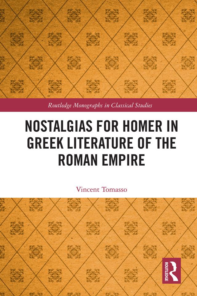 Nostalgias for Homer in Greek Literature of the Roman Empire by Vincent Tomasso