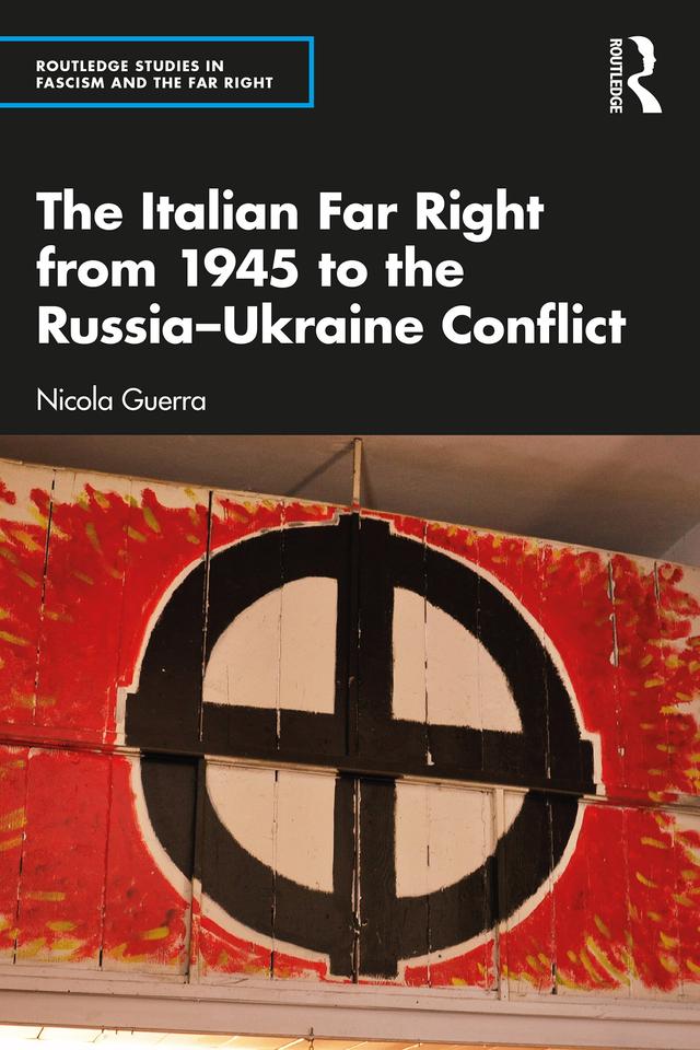 The Italian Far Right from 1945 to the Russia-Ukraine Conflict by Nicola Guerra