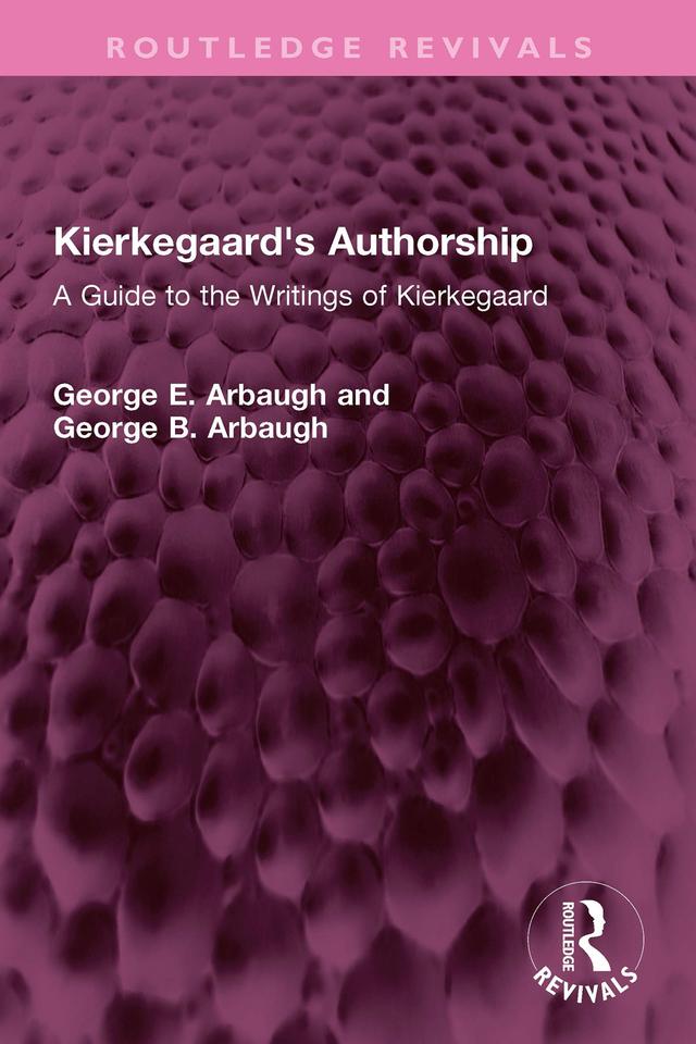Kierkegaard's Authorship by George B. Arbaugh, George E. Arbaugh