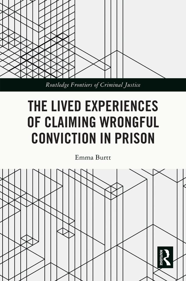 The Lived Experiences of Claiming Wrongful Conviction in Prison by Emma Burtt