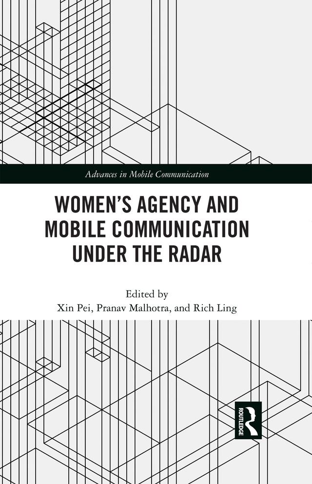 Women’s Agency and Mobile Communication Under the Radar by Pranav Malhotra, Rich Ling, Xin Pei