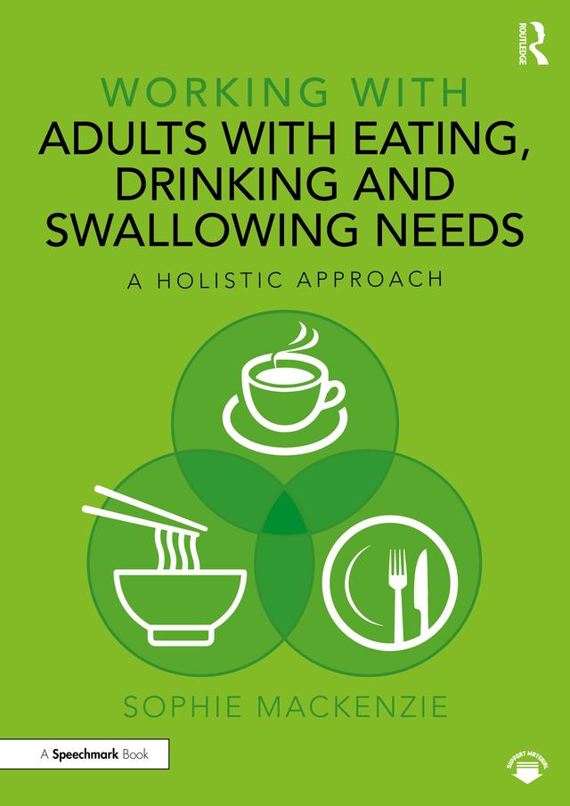 Working with Adults with Eating, Drinking and Swallowing Needs by Sophie MacKenzie