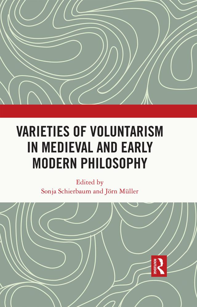Varieties of Voluntarism in Medieval and Early Modern Philosophy by Jörn Müller, Sonja Schierbaum