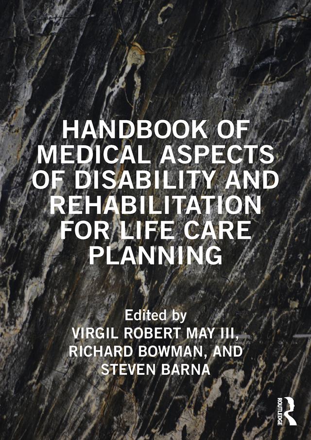 Handbook of Medical Aspects of Disability and Rehabilitation for Life Care Planning by Richard Bowman, Steven Barna, Virgil May III