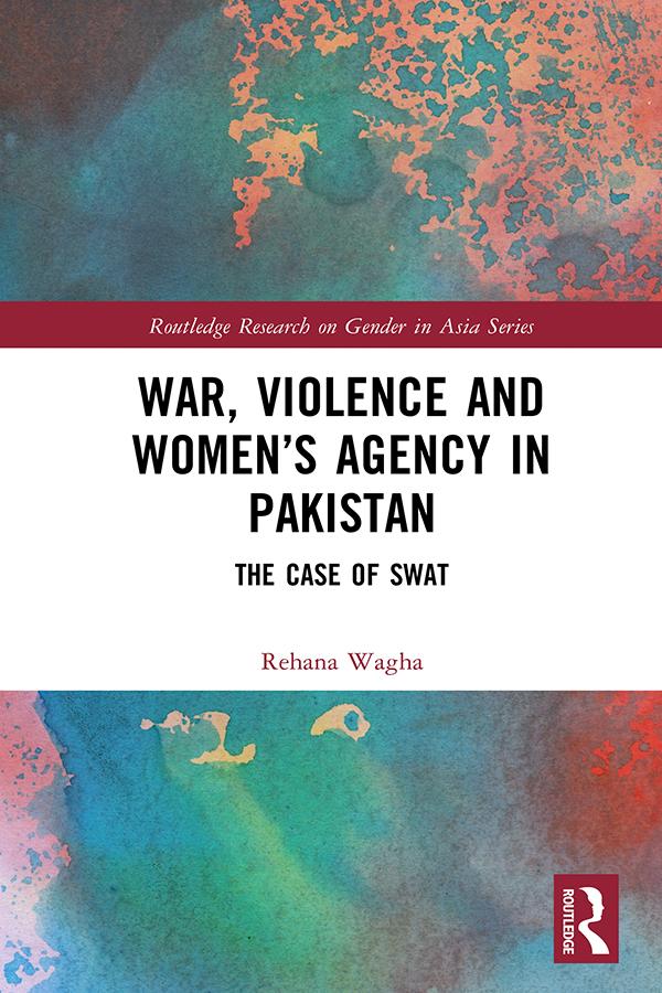 War, Violence and Women’s Agency in Pakistan by Rehana Wagha