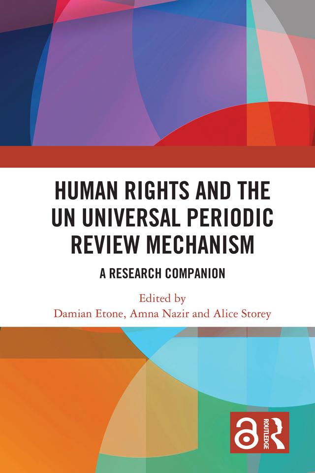 Human Rights and the UN Universal Periodic Review Mechanism by Alice Storey, Amna Nazir, Damian Etone