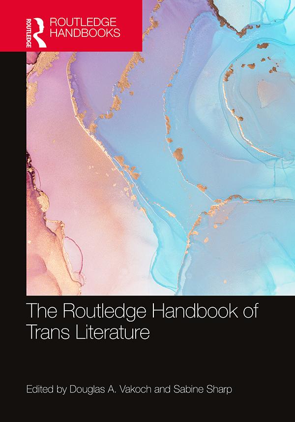 The Routledge Handbook of Trans Literature by Douglas A. Vakoch, Sabine Sharp