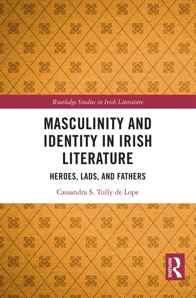 Masculinity and Identity in Irish Literature by Cassandra S. Tully de Lope