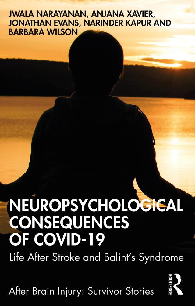 Neuropsychological Consequences of COVID-19 by Anjana Xavier, Barbara Wilson, Jonathan Evans, Jwala Narayanan, Narinder Kapur