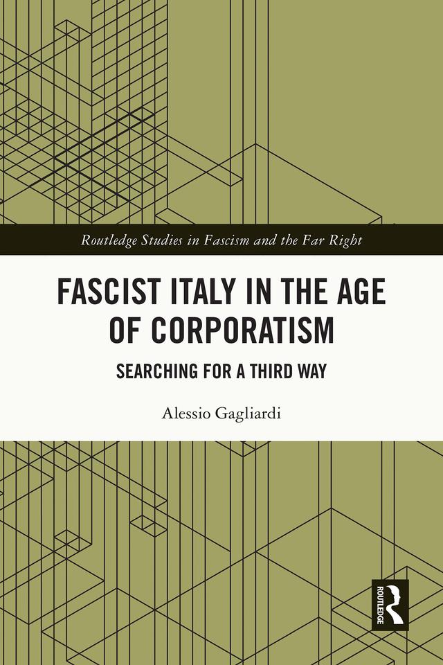 Fascist Italy in the Age of Corporatism by Alessio Gagliardi