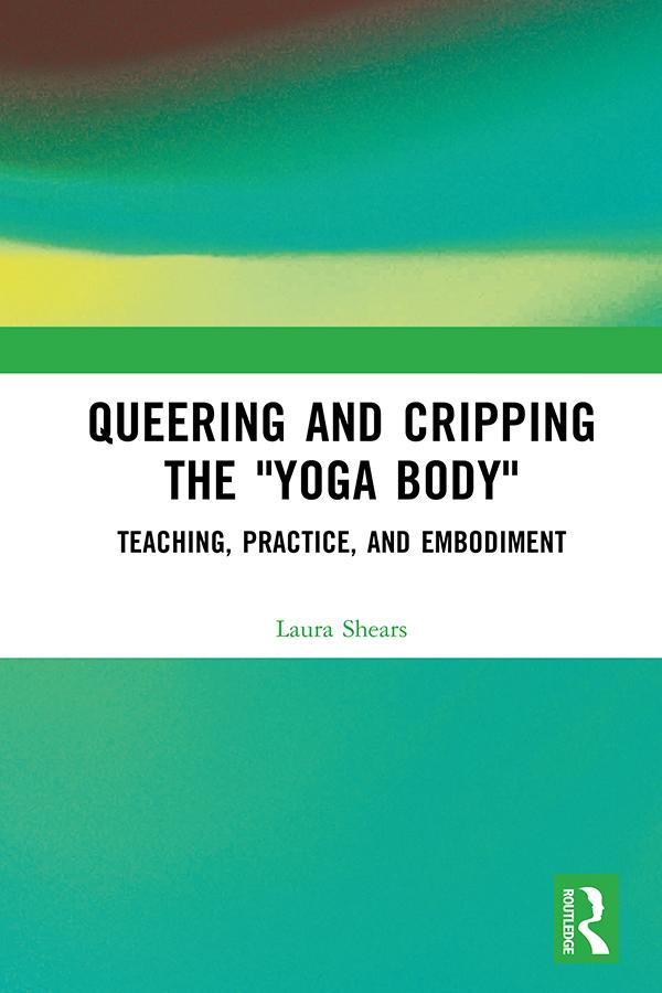 Queering and Cripping the “Yoga Body” by Laura Shears