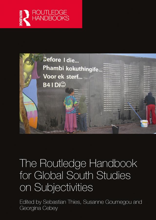 The Routledge Handbook for Global South Studies on Subjectivities by Georgina Cebey, Sebastian Thies, Susanne Goumegou