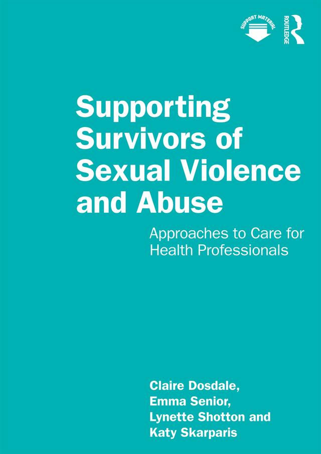 Supporting Survivors of Sexual Violence and Abuse by Claire Dosdale, Emma Senior, Katy Skarparis, Lynette Shotton