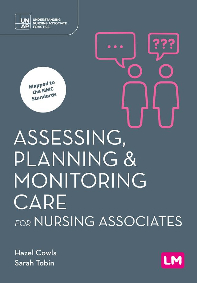 Assessing, Planning and Monitoring Care for Nursing Associates by Hazel Cowls, Sarah Tobin
