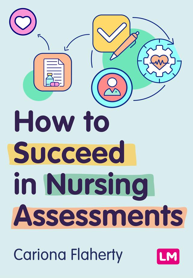 How to Succeed in Nursing Assessments by Cariona Flaherty