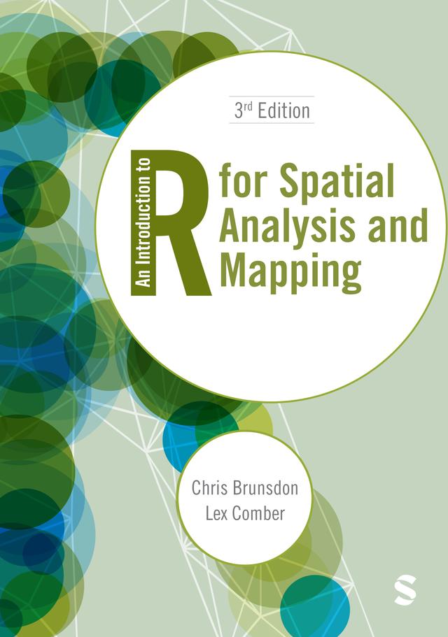 An Introduction to R for Spatial Analysis and Mapping by Chris Brunsdon, Lex Comber
