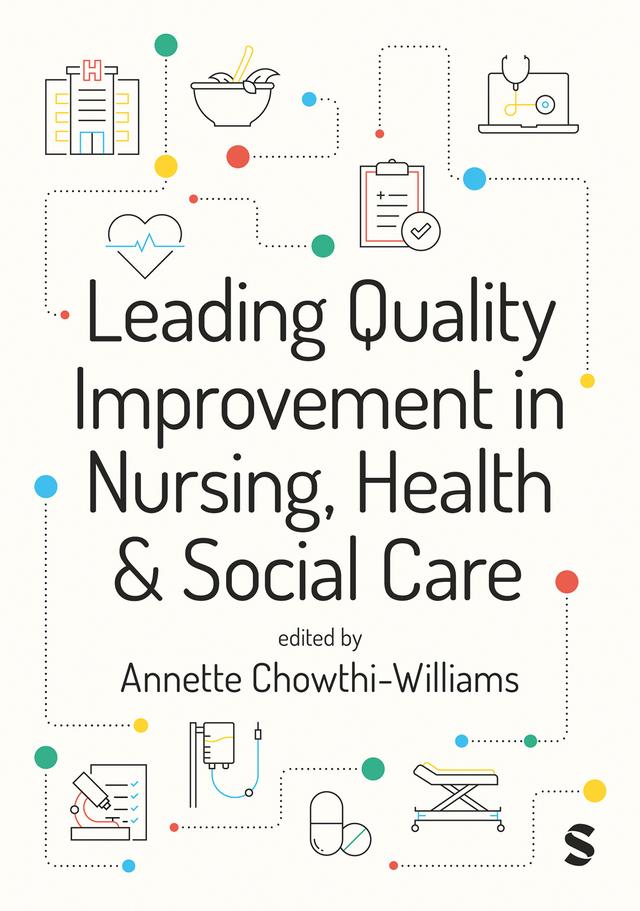 Leading Quality Improvement in Nursing, Health & Social Care by Annette Chowthi-Williams