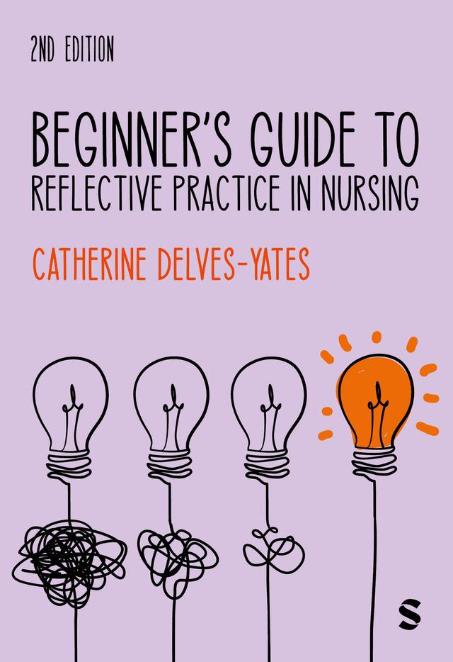 Beginner′s Guide to Reflective Practice in Nursing by Catherine Delves-Yates