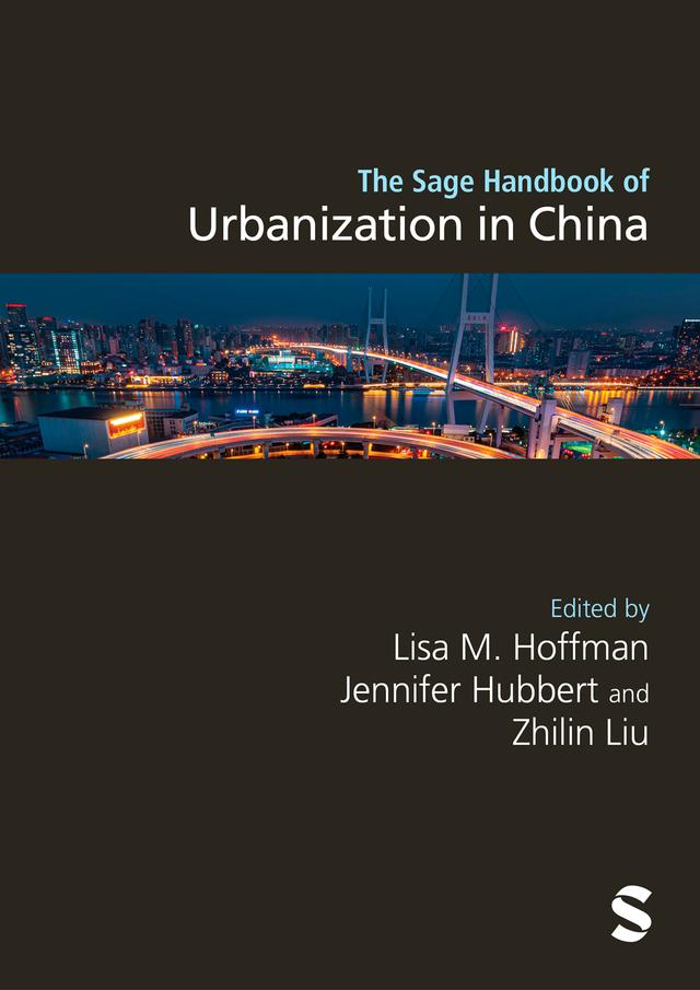 The Sage Handbook of Urbanization in China by Jennifer Hubbert, Lisa Hoffman, Zhilin Liu