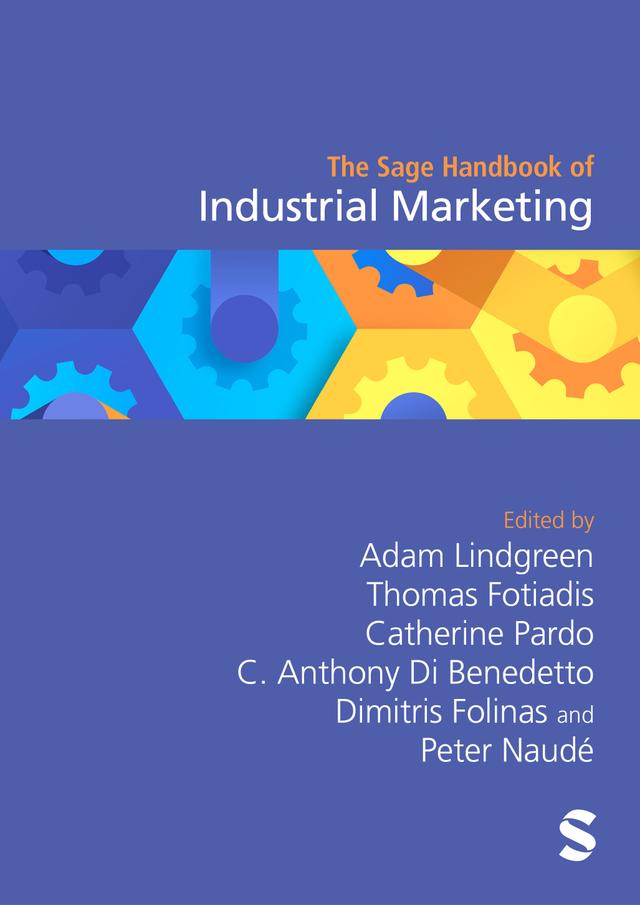 The Sage Handbook of Industrial Marketing by Adam Lindgreen, C. Anthony Di Benedetto, Catherine Pardo, Dimitris Folinas, Pete Naudé, Thomas Fotiadis