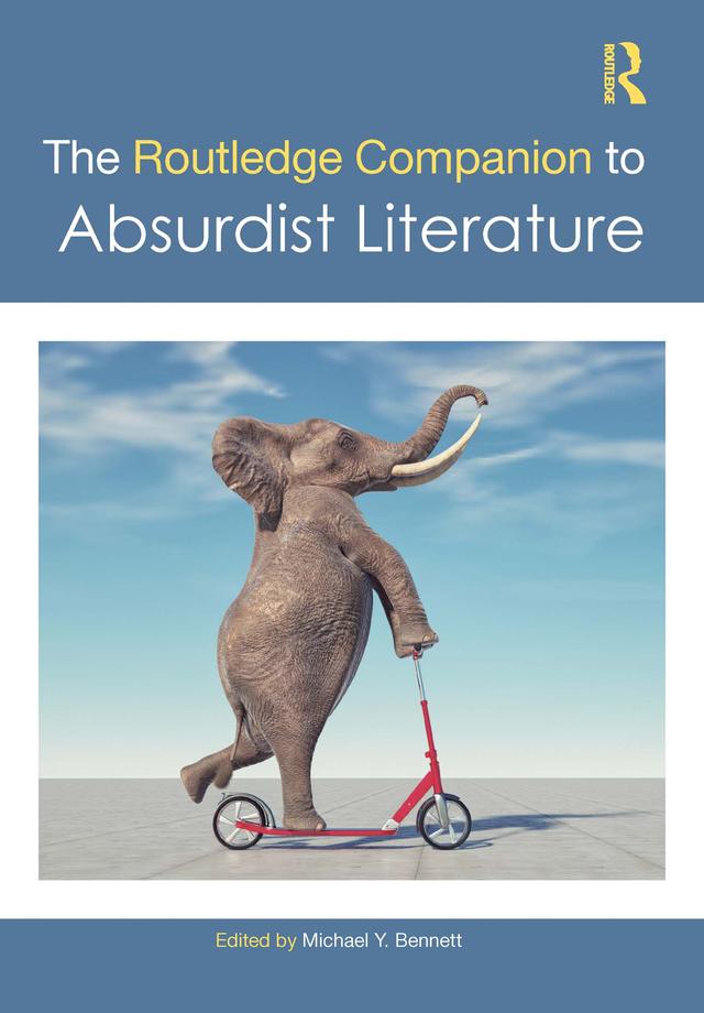The Routledge Companion to Absurdist Literature by Michael Y. Bennett