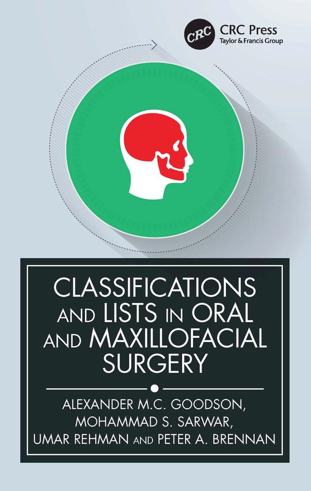 Classifications and Lists in Oral and Maxillofacial Surgery by Alexander Goodson, Mohammad Sarwar, Peter A. Brennan, Umar Rehman