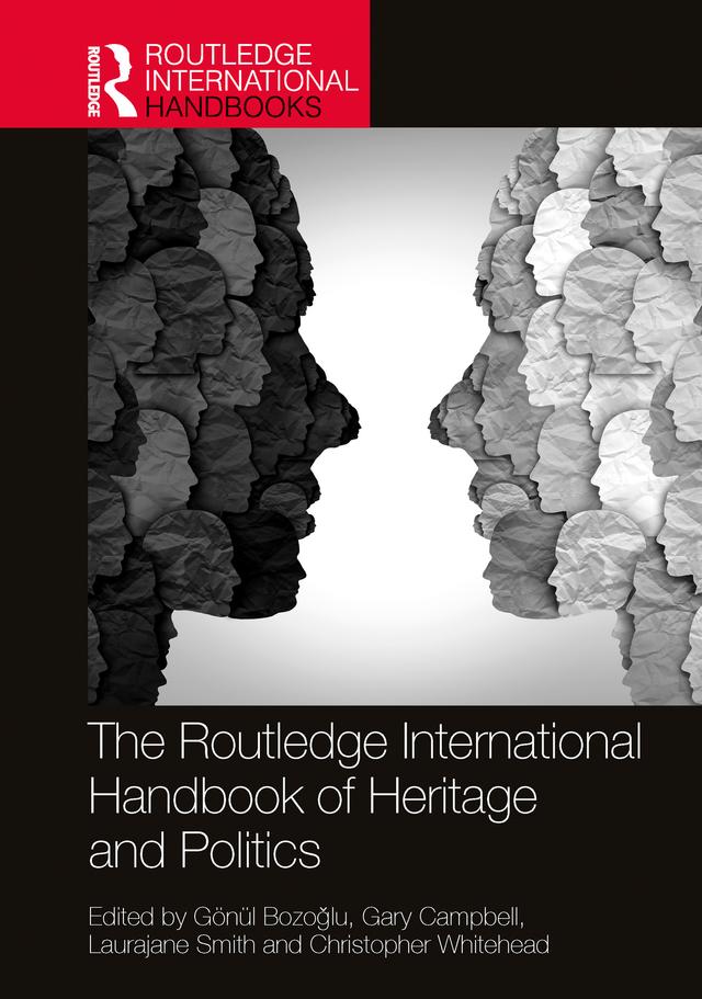 The Routledge International Handbook of Heritage and Politics by Christopher Whitehead, Gary Campbell, Gönül Bozoğlu, Laurajane Smith