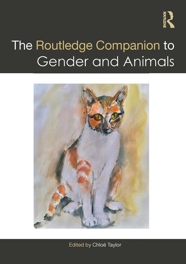 The Routledge Companion to Gender and Animals by Chloë Taylor