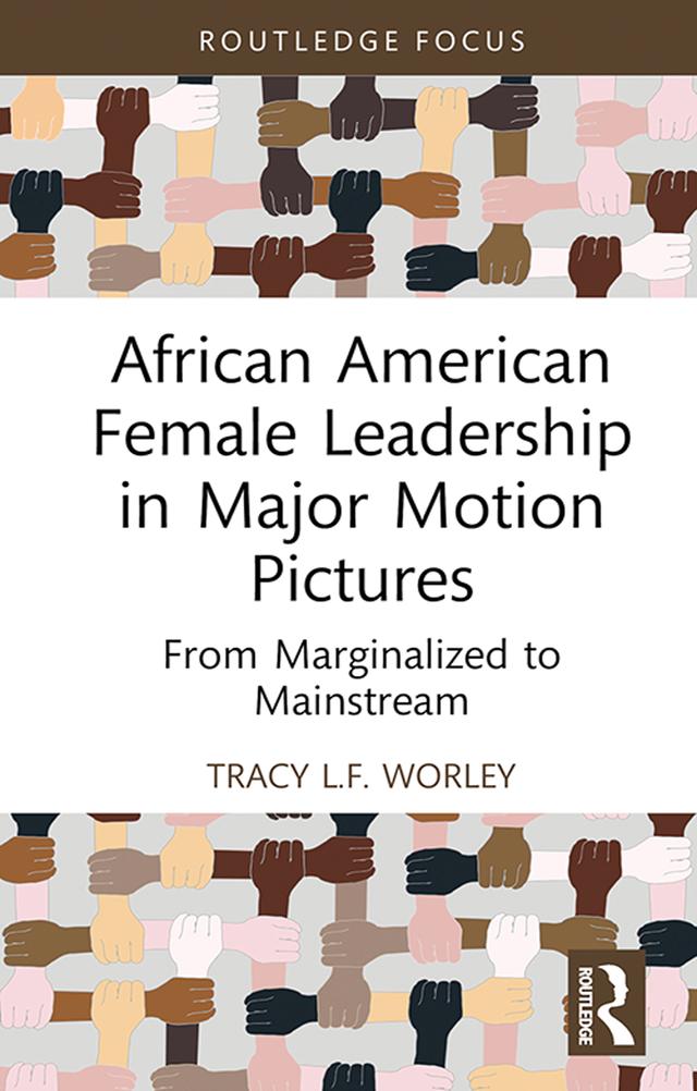 African American Female Leadership in Major Motion Pictures by Tracy L.F. Worley