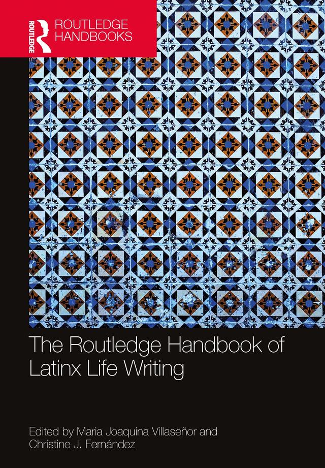 The Routledge Handbook of Latinx Life Writing by Christine J. Fernández, Maria Joaquina Villaseñor