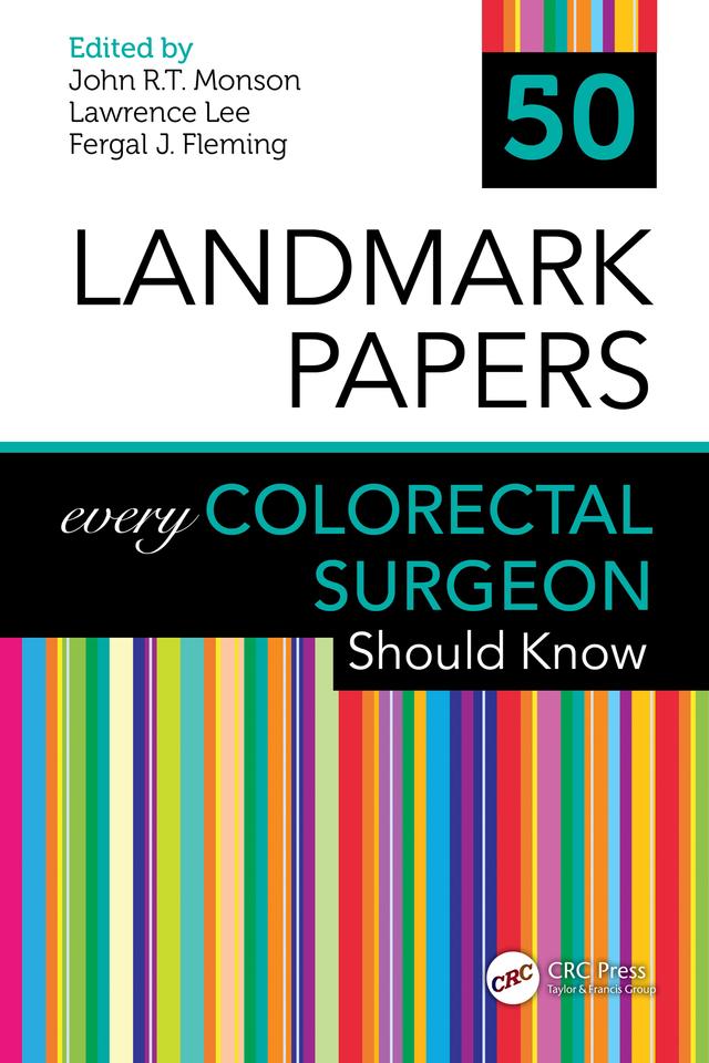 50 Landmark Papers every Colorectal Surgeon Should Know by Fergal J. Fleming, John R.T. Monson, Lawrence Lee