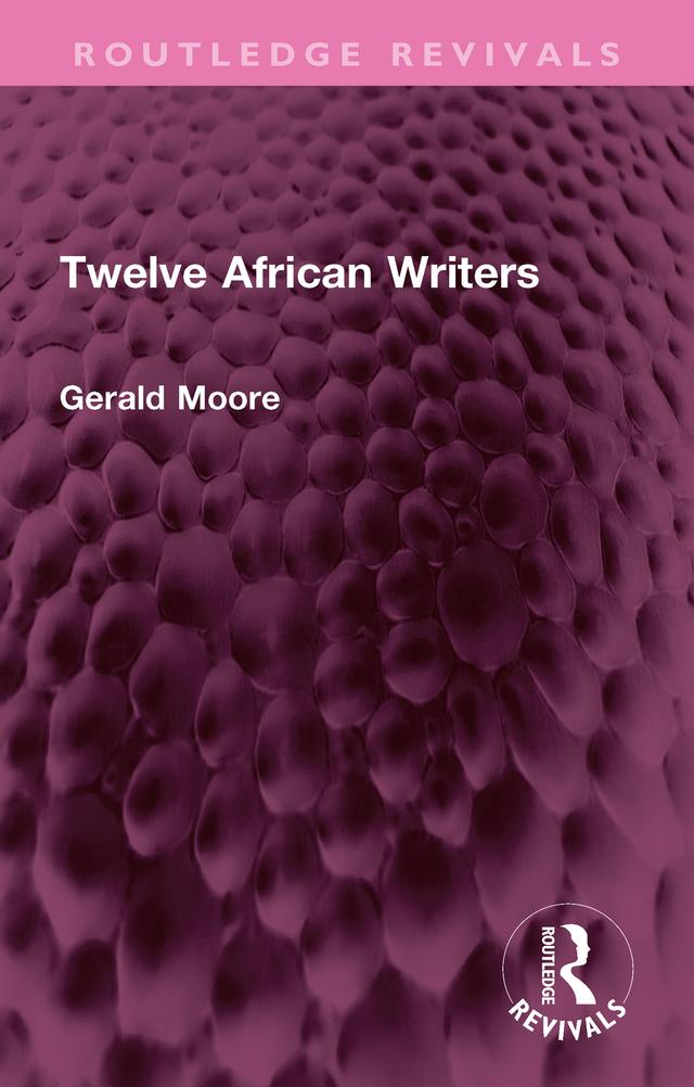 Twelve African Writers by Gerald Moore