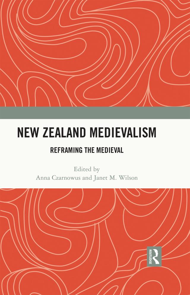 New Zealand Medievalism by Anna Czarnowus, Janet M. Wilson