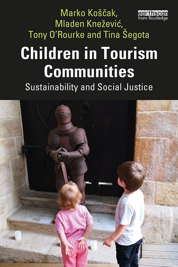 Children in Tourism Communities by Marko Koščak, Mladen Knežević, Tina Šegota, Tony O’Rourke
