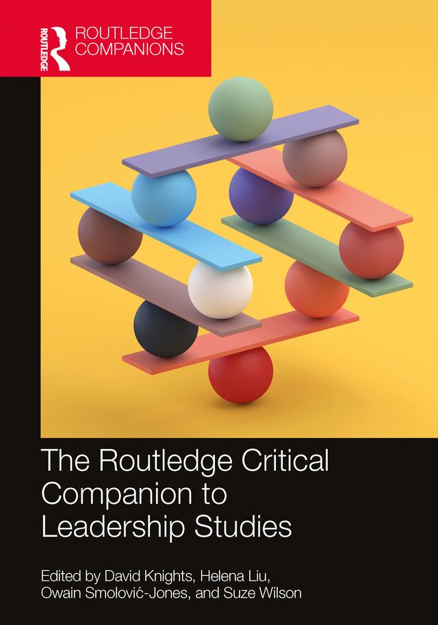 The Routledge Critical Companion to Leadership Studies by David Knights, Helena Liu, Owain Smolović-Jones, Suze Wilson