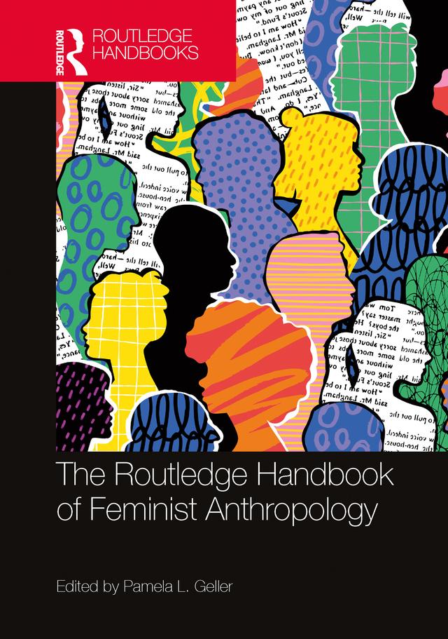 The Routledge Handbook of Feminist Anthropology by Pamela L. Geller