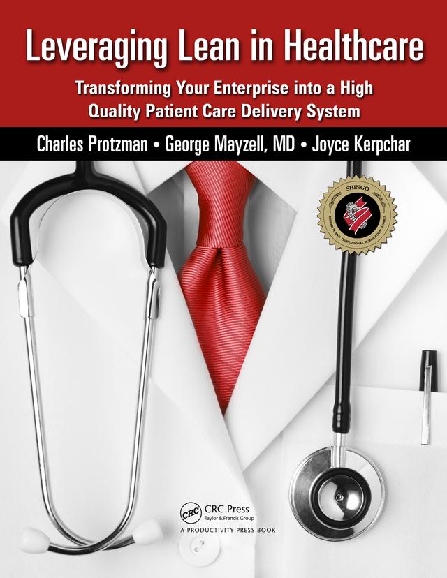 Leveraging Lean in Healthcare by Charles Protzman, George Mayzell, Joyce Kerpchar