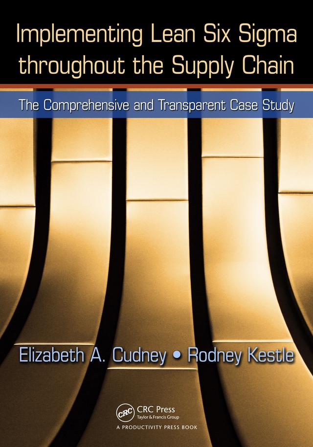 Implementing Lean Six Sigma throughout the Supply Chain by Elizabeth A. Cudney, Rodney Kestle