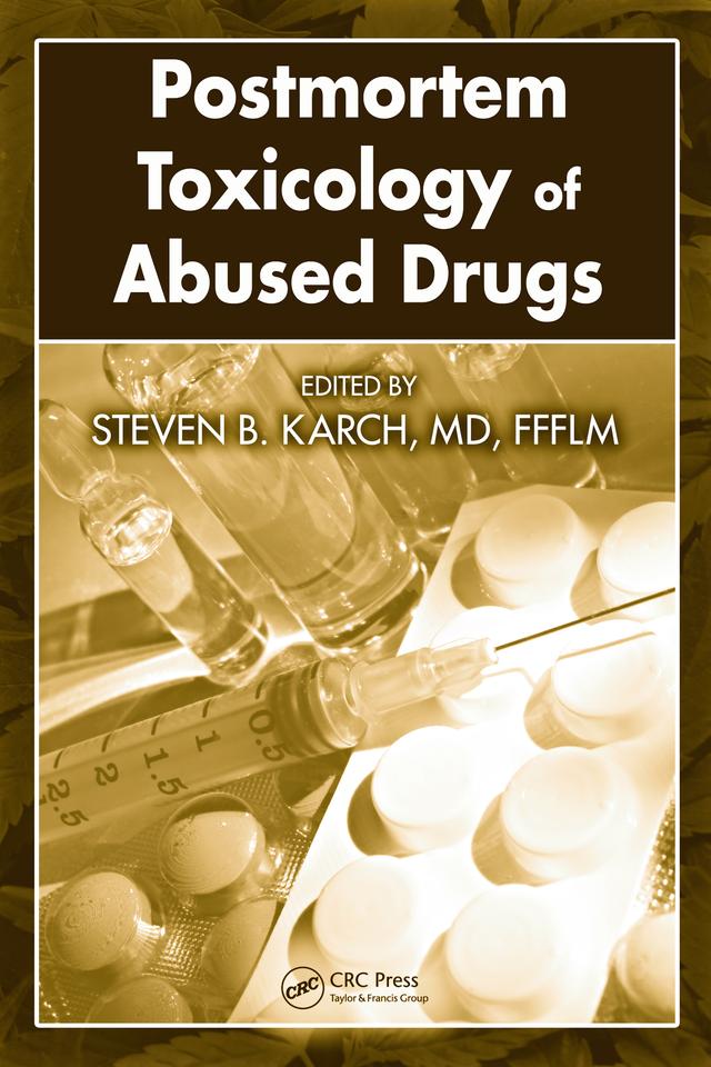 Postmortem Toxicology of Abused Drugs by MD, FFFLM, Steven B. Karch