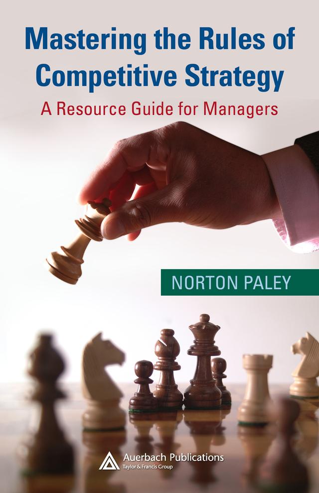 Mastering the Rules of Competitive Strategy by Norton Paley